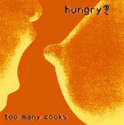 Too Many Cooks : Hungry?